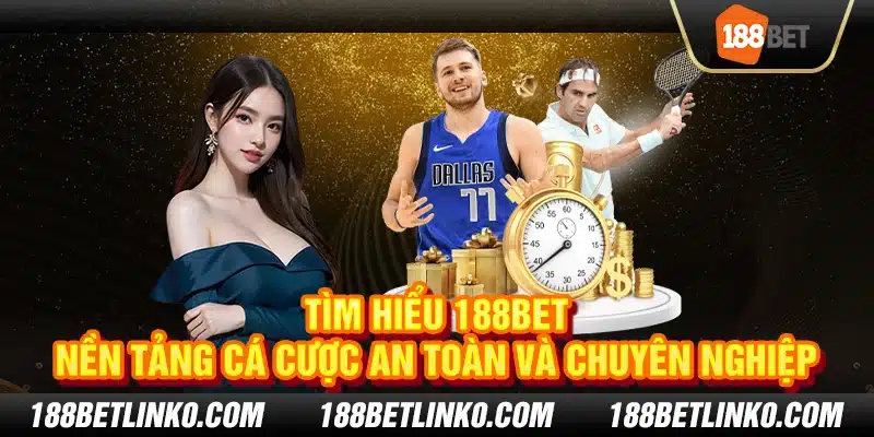 Tìm hiểu 188Bet – Nền tảng cá cược an toàn và chuyên nghiệp